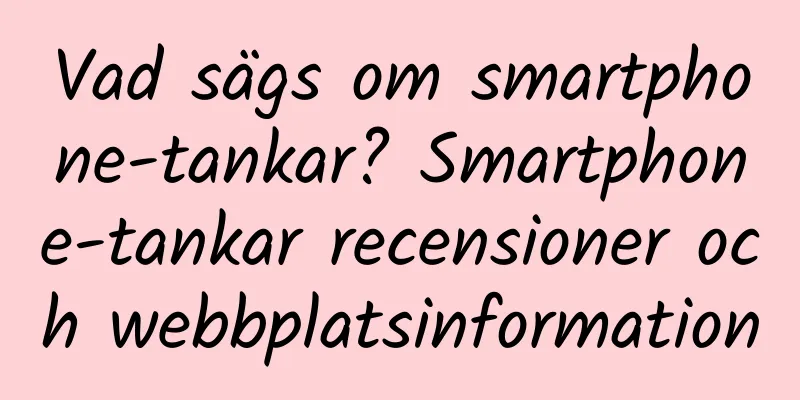 Vad sägs om smartphone-tankar? Smartphone-tankar recensioner och webbplatsinformation