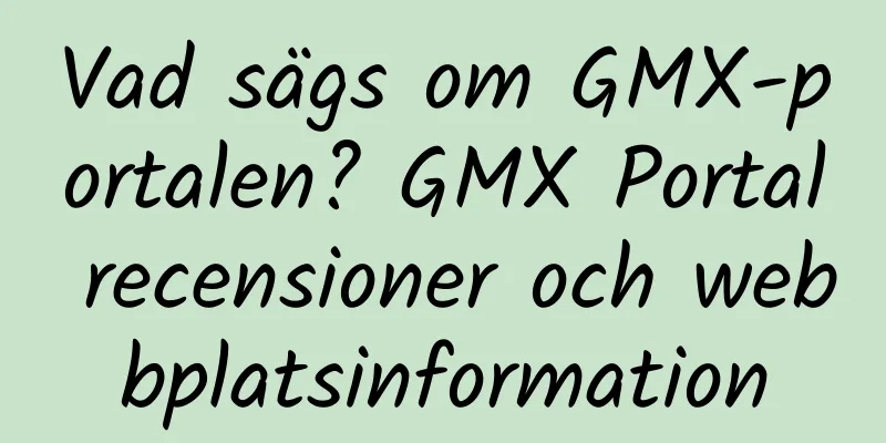 Vad sägs om GMX-portalen? GMX Portal recensioner och webbplatsinformation