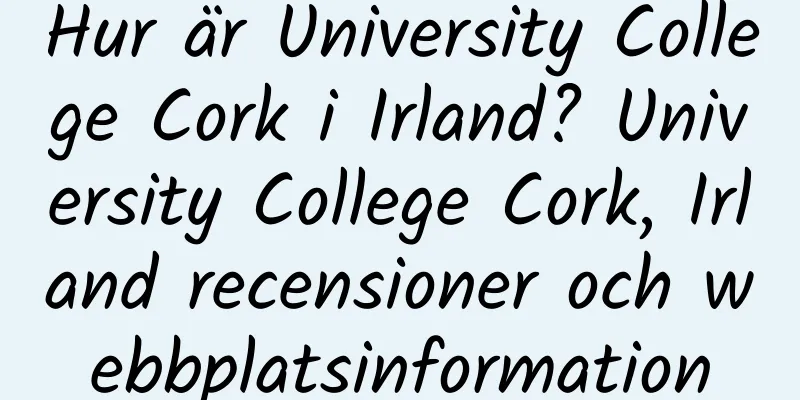 Hur är University College Cork i Irland? University College Cork, Irland recensioner och webbplatsinformation