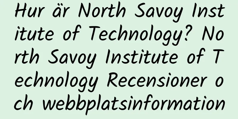 Hur är North Savoy Institute of Technology? North Savoy Institute of Technology Recensioner och webbplatsinformation
