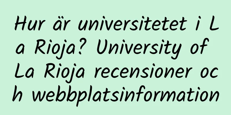 Hur är universitetet i La Rioja? University of La Rioja recensioner och webbplatsinformation