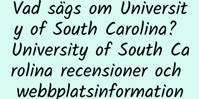 Vad sägs om University of South Carolina? University of South Carolina recensioner och webbplatsinformation