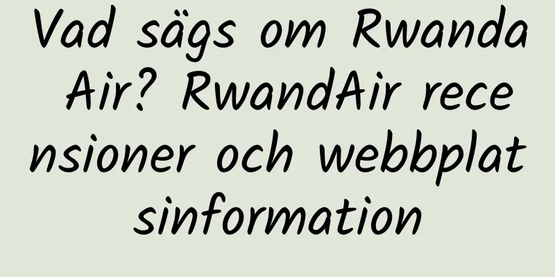 Vad sägs om Rwanda Air? RwandAir recensioner och webbplatsinformation
