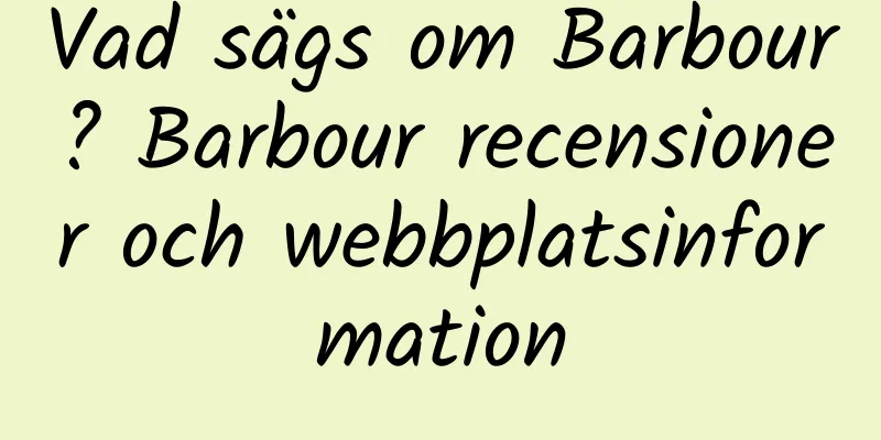 Vad sägs om Barbour? Barbour recensioner och webbplatsinformation