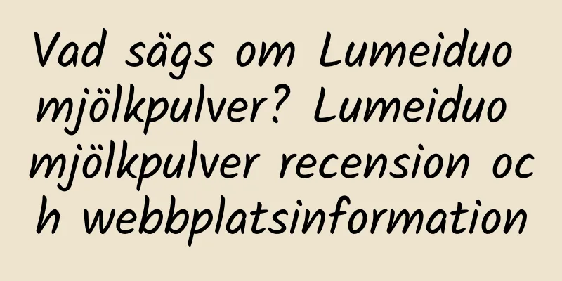 Vad sägs om Lumeiduo mjölkpulver? Lumeiduo mjölkpulver recension och webbplatsinformation