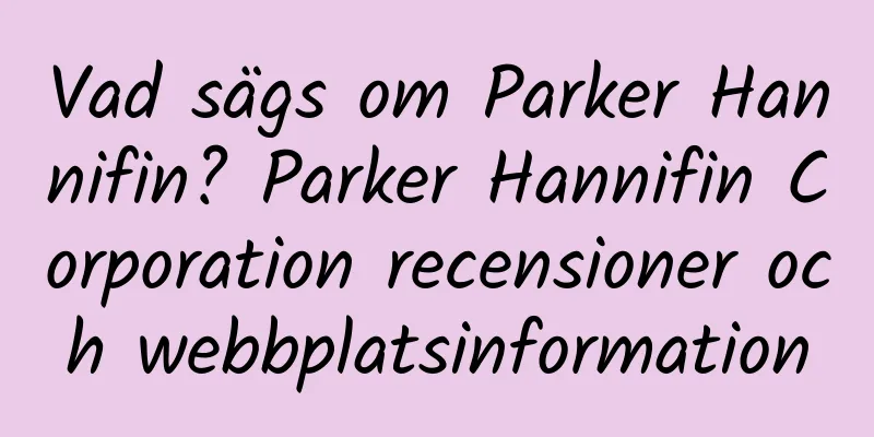 Vad sägs om Parker Hannifin? Parker Hannifin Corporation recensioner och webbplatsinformation