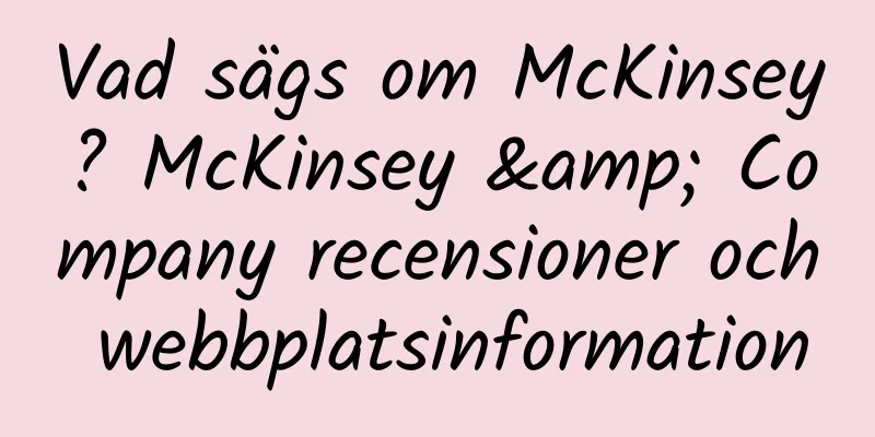 Vad sägs om McKinsey? McKinsey & Company recensioner och webbplatsinformation