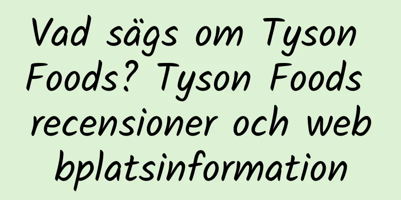Vad sägs om Tyson Foods? Tyson Foods recensioner och webbplatsinformation
