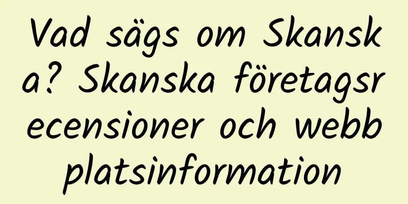 Vad sägs om Skanska? Skanska företagsrecensioner och webbplatsinformation
