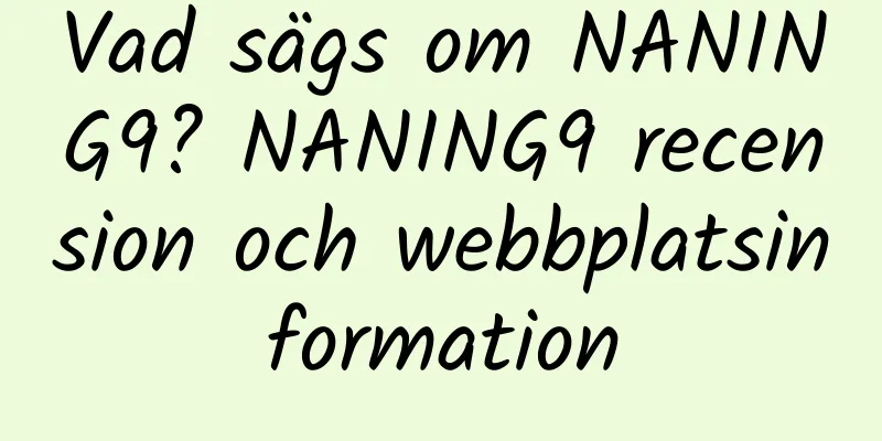 Vad sägs om NANING9? NANING9 recension och webbplatsinformation