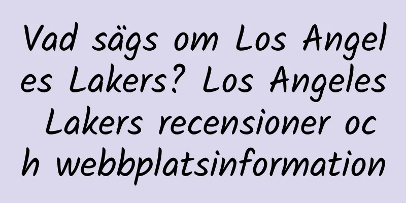 Vad sägs om Los Angeles Lakers? Los Angeles Lakers recensioner och webbplatsinformation