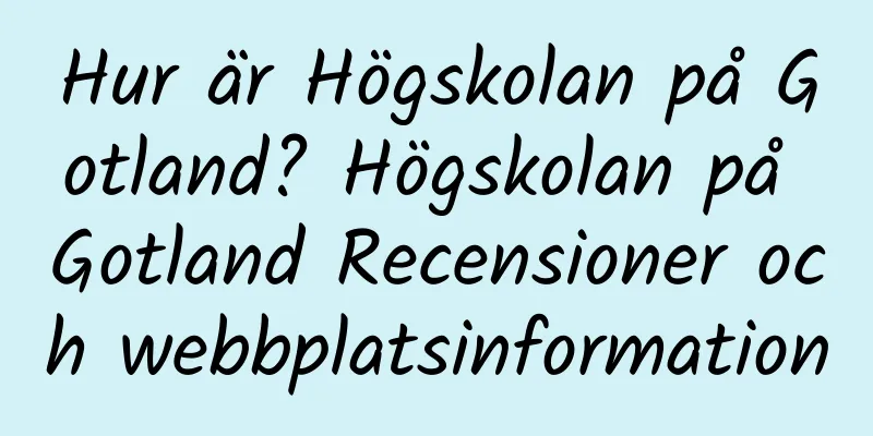 Hur är Högskolan på Gotland? Högskolan på Gotland Recensioner och webbplatsinformation