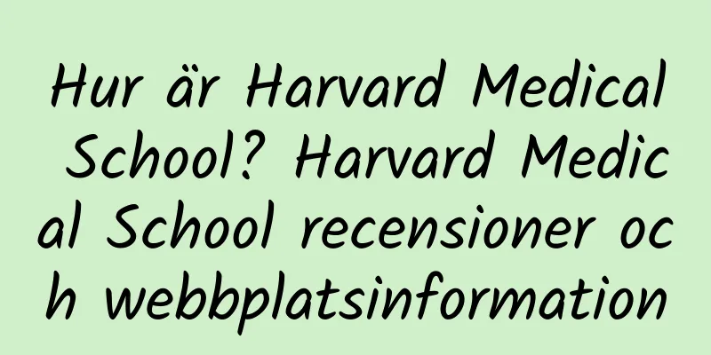 Hur är Harvard Medical School? Harvard Medical School recensioner och webbplatsinformation