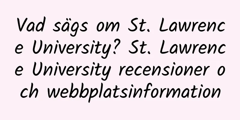 Vad sägs om St. Lawrence University? St. Lawrence University recensioner och webbplatsinformation