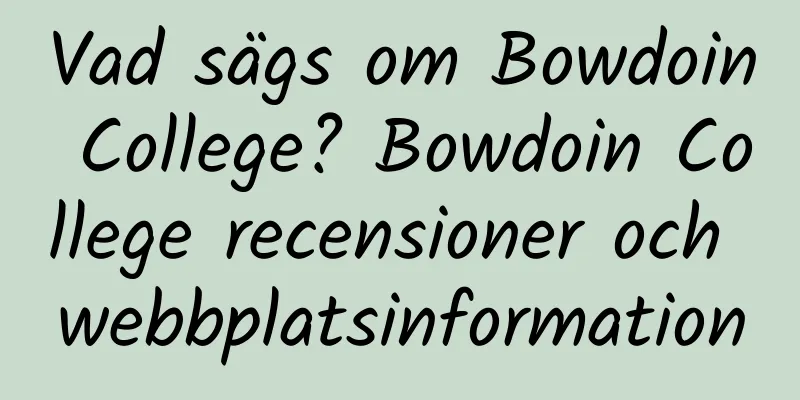 Vad sägs om Bowdoin College? Bowdoin College recensioner och webbplatsinformation