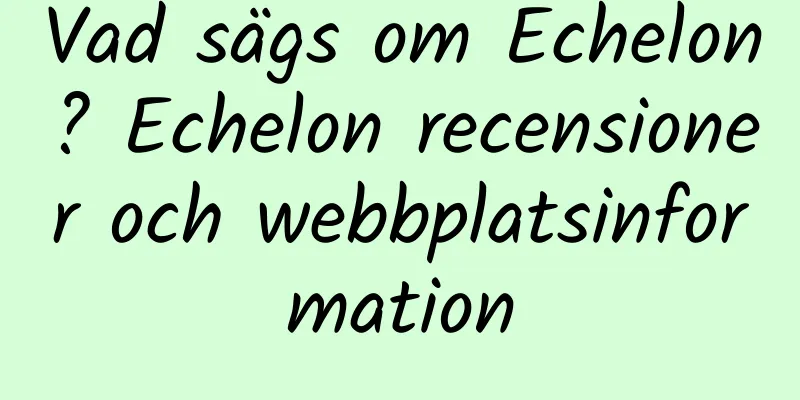 Vad sägs om Echelon? Echelon recensioner och webbplatsinformation
