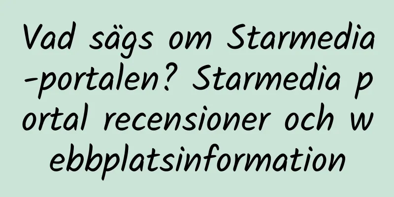 Vad sägs om Starmedia-portalen? Starmedia portal recensioner och webbplatsinformation