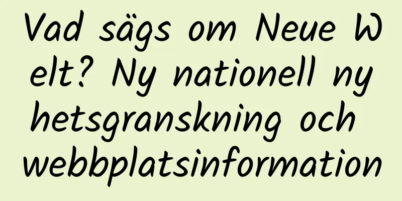 Vad sägs om Neue Welt? Ny nationell nyhetsgranskning och webbplatsinformation