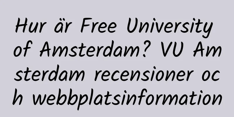 Hur är Free University of Amsterdam? VU Amsterdam recensioner och webbplatsinformation