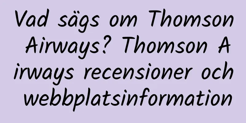 Vad sägs om Thomson Airways? Thomson Airways recensioner och webbplatsinformation