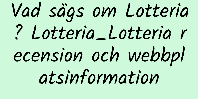 Vad sägs om Lotteria? Lotteria_Lotteria recension och webbplatsinformation