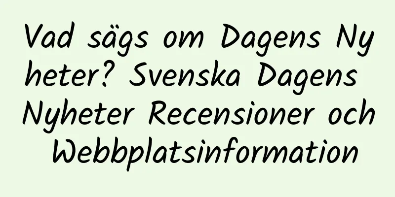 Vad sägs om Dagens Nyheter? Svenska Dagens Nyheter Recensioner och Webbplatsinformation