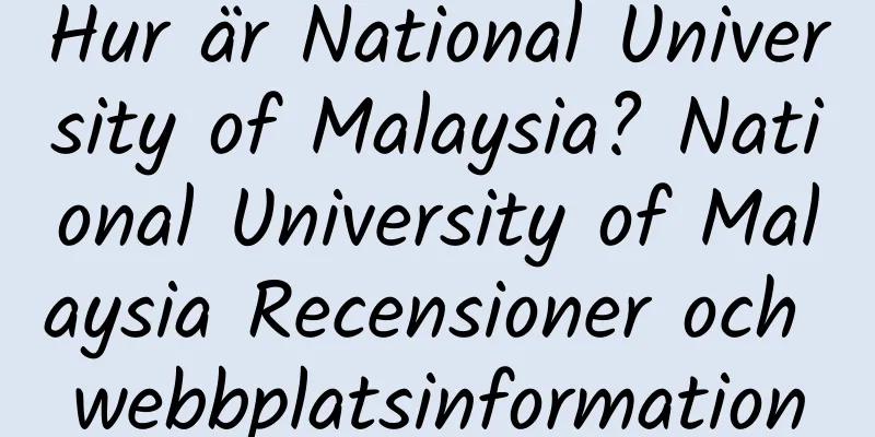 Hur är National University of Malaysia? National University of Malaysia Recensioner och webbplatsinformation