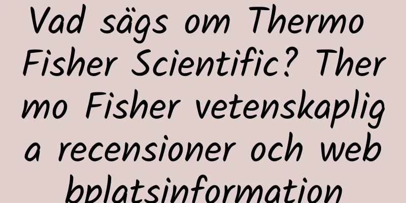 Vad sägs om Thermo Fisher Scientific? Thermo Fisher vetenskapliga recensioner och webbplatsinformation