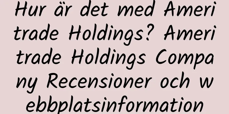 Hur är det med Ameritrade Holdings? Ameritrade Holdings Company Recensioner och webbplatsinformation