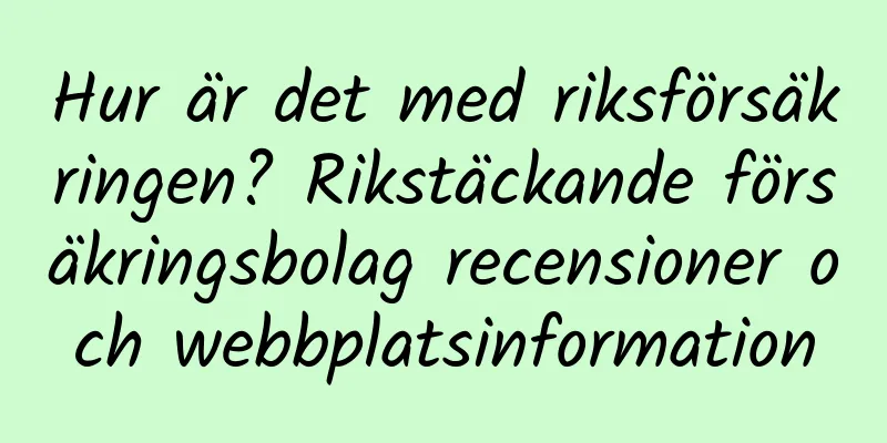 Hur är det med riksförsäkringen? Rikstäckande försäkringsbolag recensioner och webbplatsinformation