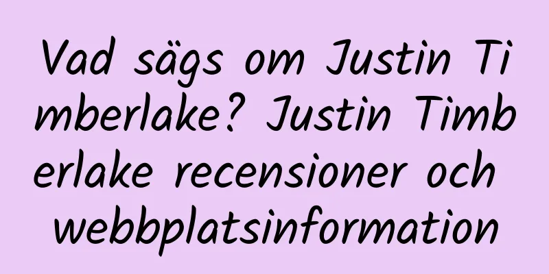 Vad sägs om Justin Timberlake? Justin Timberlake recensioner och webbplatsinformation