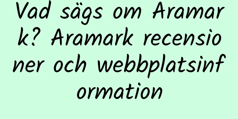 Vad sägs om Aramark? Aramark recensioner och webbplatsinformation