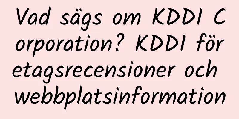 Vad sägs om KDDI Corporation? KDDI företagsrecensioner och webbplatsinformation