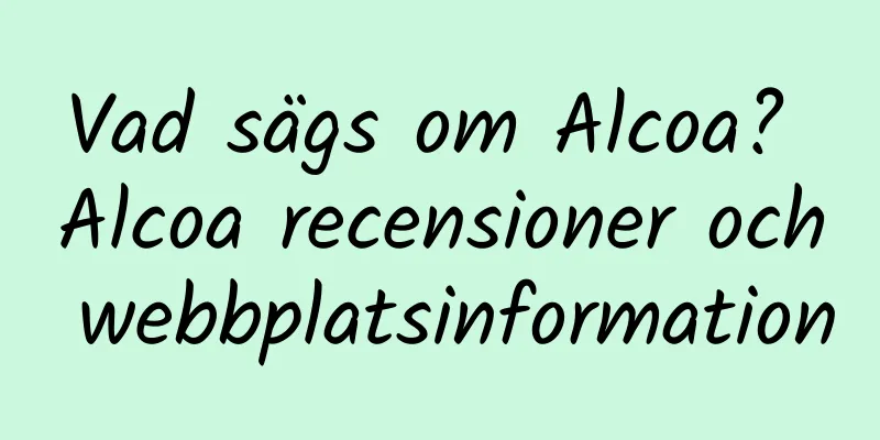 Vad sägs om Alcoa? Alcoa recensioner och webbplatsinformation