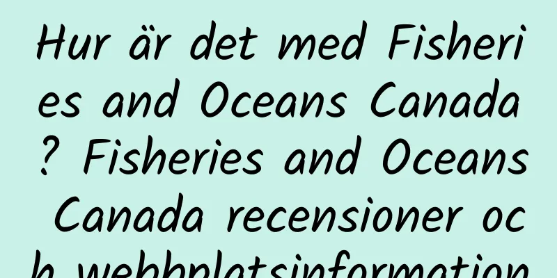 Hur är det med Fisheries and Oceans Canada? Fisheries and Oceans Canada recensioner och webbplatsinformation