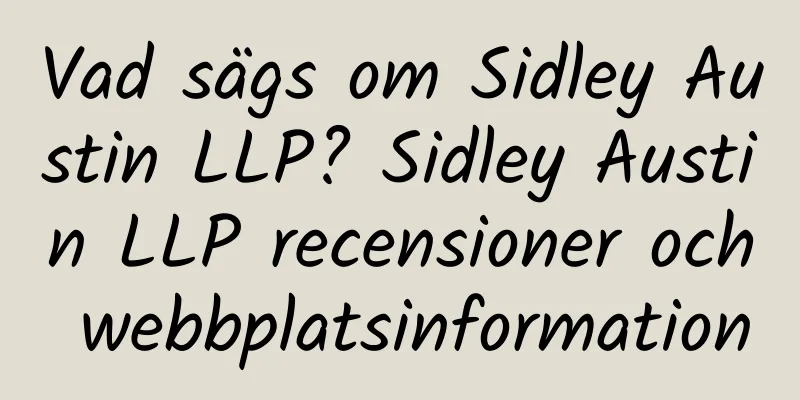 Vad sägs om Sidley Austin LLP? Sidley Austin LLP recensioner och webbplatsinformation