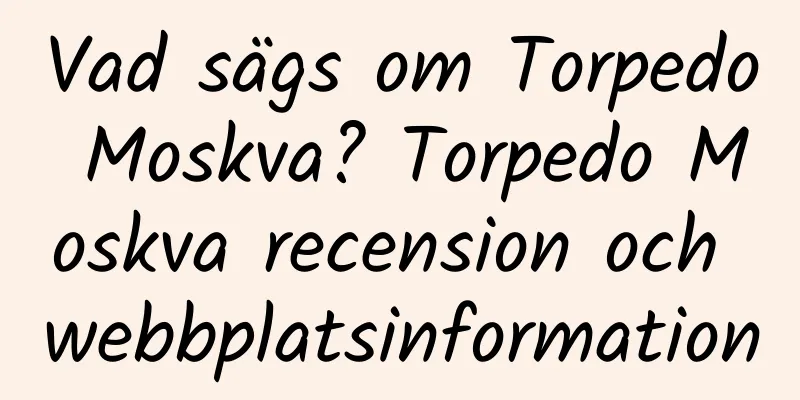 Vad sägs om Torpedo Moskva? Torpedo Moskva recension och webbplatsinformation