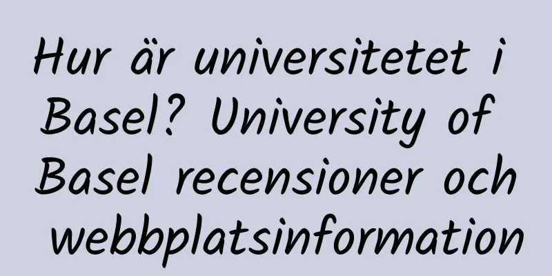 Hur är universitetet i Basel? University of Basel recensioner och webbplatsinformation