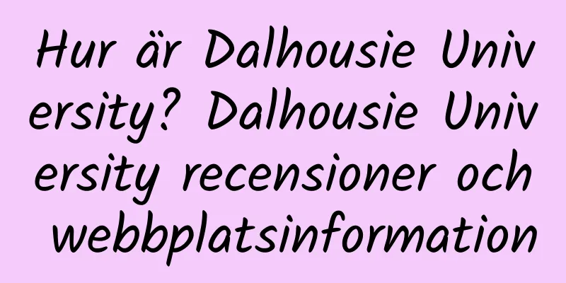 Hur är Dalhousie University? Dalhousie University recensioner och webbplatsinformation