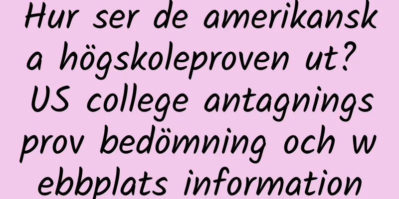 Hur ser de amerikanska högskoleproven ut? US college antagningsprov bedömning och webbplats information