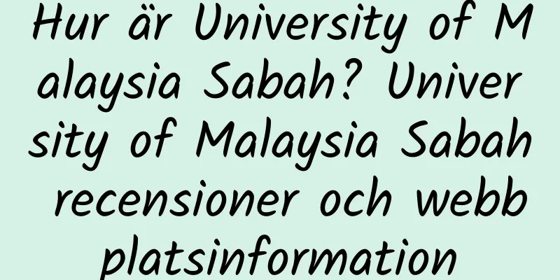 Hur är University of Malaysia Sabah? University of Malaysia Sabah recensioner och webbplatsinformation