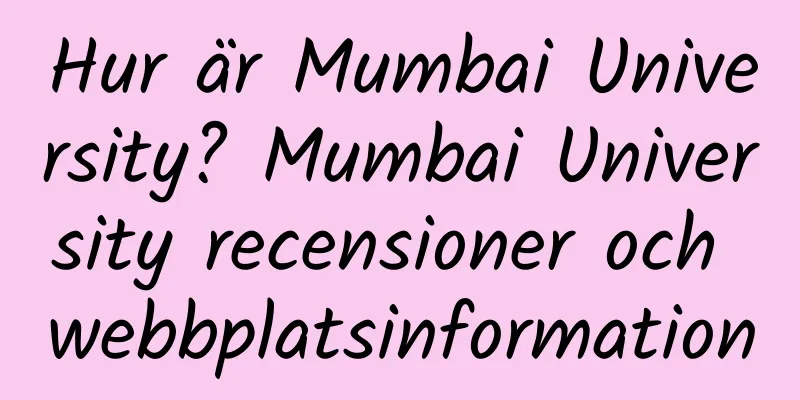 Hur är Mumbai University? Mumbai University recensioner och webbplatsinformation