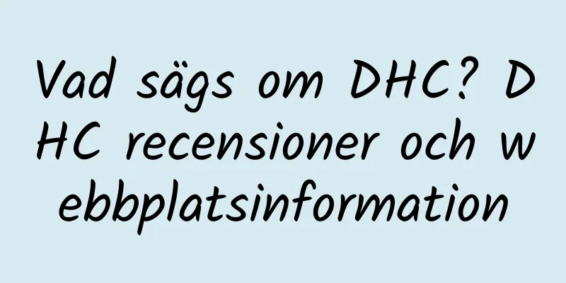 Vad sägs om DHC? DHC recensioner och webbplatsinformation
