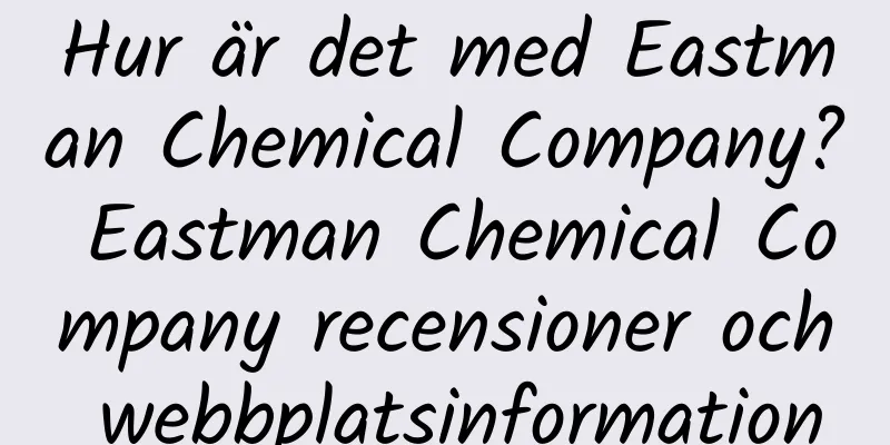 Hur är det med Eastman Chemical Company? Eastman Chemical Company recensioner och webbplatsinformation