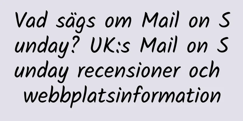 Vad sägs om Mail on Sunday? UK:s Mail on Sunday recensioner och webbplatsinformation