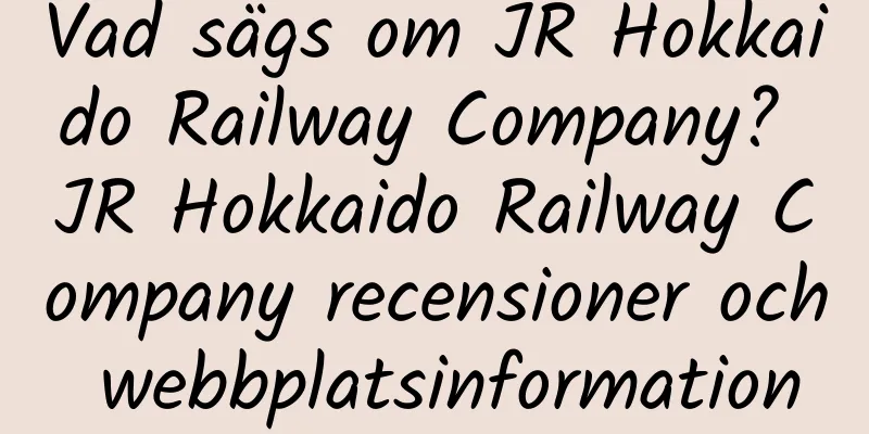 Vad sägs om JR Hokkaido Railway Company? JR Hokkaido Railway Company recensioner och webbplatsinformation