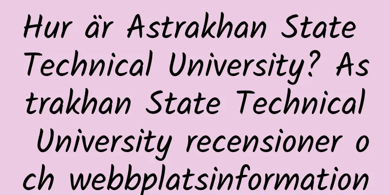 Hur är Astrakhan State Technical University? Astrakhan State Technical University recensioner och webbplatsinformation