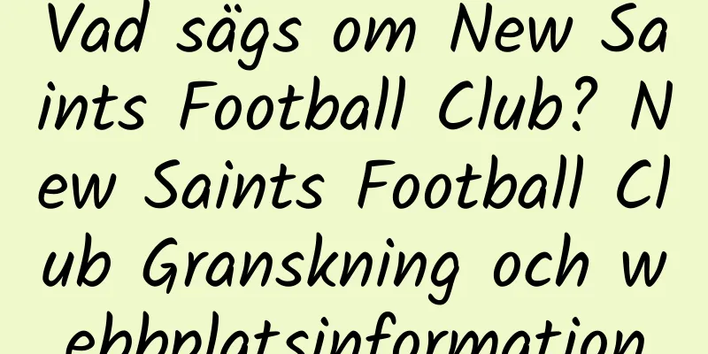 Vad sägs om New Saints Football Club? New Saints Football Club Granskning och webbplatsinformation
