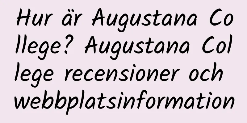 Hur är Augustana College? Augustana College recensioner och webbplatsinformation