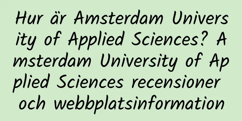 Hur är Amsterdam University of Applied Sciences? Amsterdam University of Applied Sciences recensioner och webbplatsinformation